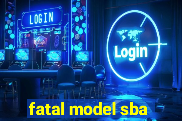 fatal model sba